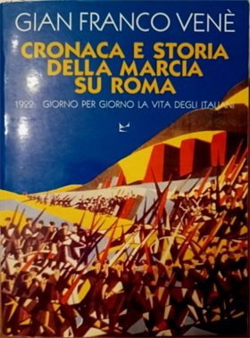 9788831753425-Cronaca e storia della marcia su Roma. 1922:giorno per giorno la vita degli ital